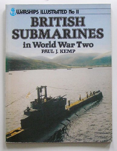 British Submarines in World War Two - Warships Illustrated No. 11 (9780853687788) by Kemp, Paul