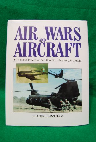 9780853687795: Air Wars and Aircraft, A Detailed Record of Air Combat, 1945 to the Present