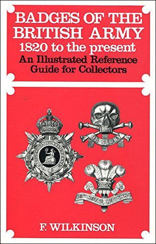 Beispielbild fr Badges of the British Army, 1820 to the Present: An Illustrated Reference Guide for Collectors (Illustrated reference guides for collectors) zum Verkauf von WorldofBooks