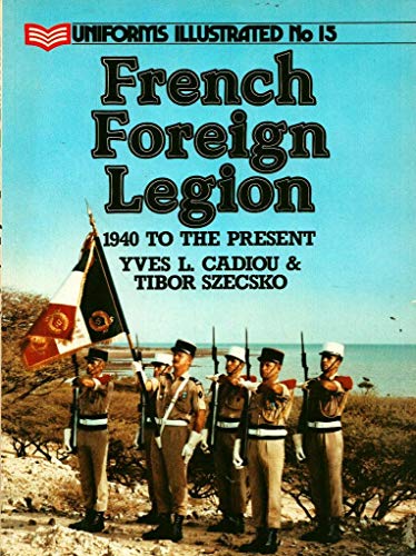 9780853688068: French Foreign Legion: 1940 to the Present (Uniforms Illustrated S.)