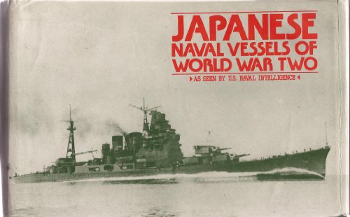 Japanese Naval Vessels of World War Two: As Seen by U.S. Naval Intelligence - Anon.