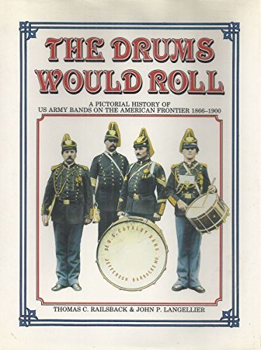 Beispielbild fr THE DRUMS WOULD ROLL: A PICTORIAL HISTORY OF US ARMY BANDS ON THE AMERICAN FRONTIER 1866-1900. zum Verkauf von Cambridge Rare Books