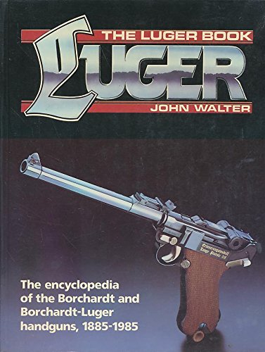 Beispielbild fr Luger Book: The Encyclopedia of the Borchardt and Borchardt-Luger Handguns, 1885-1985 zum Verkauf von Ergodebooks