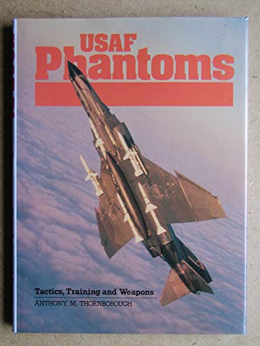 Imagen de archivo de USAF Phantoms: Tactics, Training and Weapons a la venta por Front Cover Books