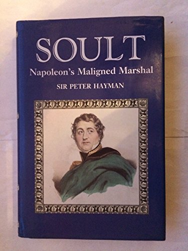 Stock image for Soult: Napoleon's Maligned Marshal for sale by AwesomeBooks