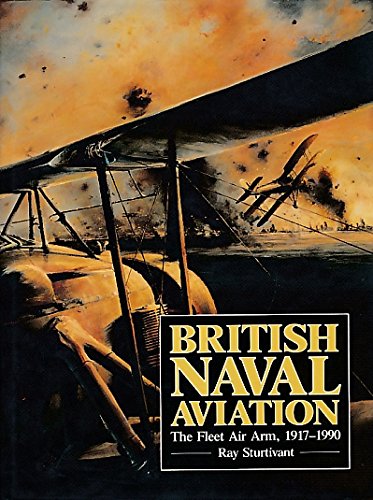 British Naval Aviation: The Fleet Air Arm, 1917-1990 (9780853689386) by Ray Sturtivant