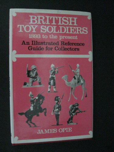 Beispielbild fr British Toy Soldiers, 1893 to the Present Day zum Verkauf von Cambridge Rare Books