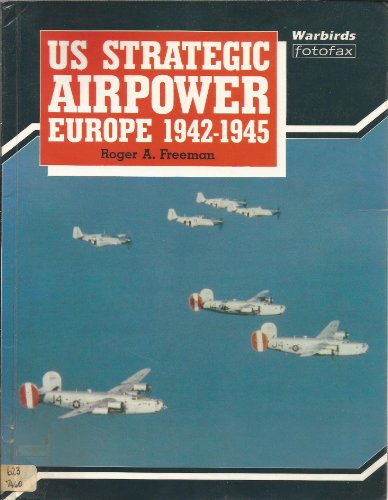 Imagen de archivo de U.S. Strategic Airpower: Europe 1942-1945 (Warbirds Fotofax) a la venta por Redux Books