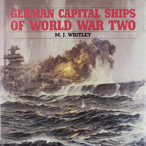 GERMAN CAPITAL SHIPS OF WORLD WAR TWO - M.J. Whitley