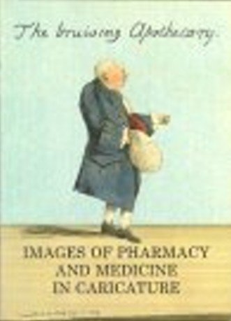 Stock image for The Bruising Apothecary: Images of Pharmacy and Medicine in Caricature - Prints and Drawings in the Collection of the Museum of the Royal Pharmaceutical Society of Great Britain for sale by Mullen Books, ABAA