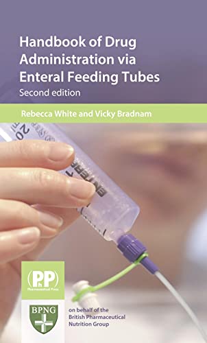 Handbook of Drug Administration Via Enteral Feeding Tubes (9780853699286) by White, Rebecca; Bradnam, Vicky