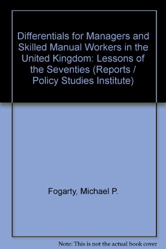 Differentials for managers and skilled manual workers in the United Kingdom: The lessons of the seventies : a report by the Policy Studies Institute ... (Reports / Policy Studies Institute) (9780853741770) by Fogarty, Michael Patrick
