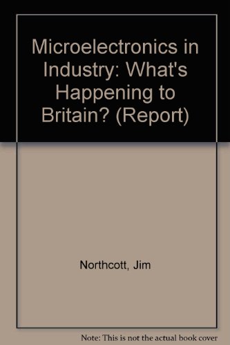 Microelectronics in Industry: What's Happening in Britain (Report) (9780853742005) by Northcott, Jim; Rogers, Petra