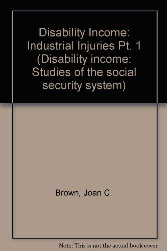 Industrial Injuries (Disability Income: Studies of the Social Security System) (9780853742043) by Brown, Joan C.