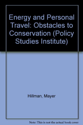 Energy and Personal Travel: Obstacles to Conservation (Policy Studies Institute) (9780853742180) by Hillman, Mayer; Whalley, Anne