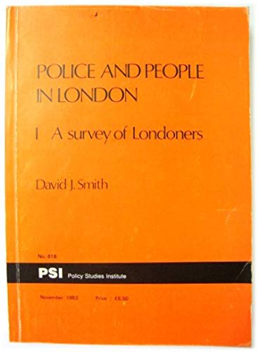 POLICE AND PEOPLE IN LONDON: 1 A SURVEY OF LONDONERS. (9780853742234) by Smith, David J.