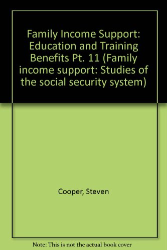 The Education and Training Benefits (Family Income Support: Studies of the Social Security System) (9780853742692) by Cooper, Steven