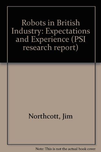 Robots in British Industry (PSI Research Report) (9780853743231) by Northcott, Jim; Brown, Colin