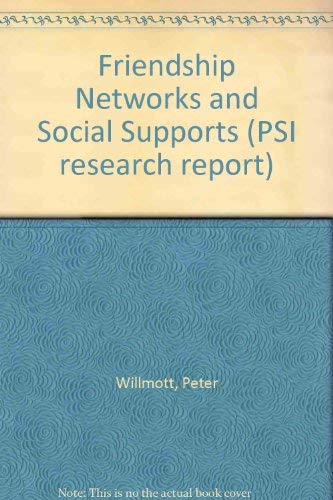 Friendship Networks and Social Support (PSI Research Report) (9780853743255) by Willmott, Peter