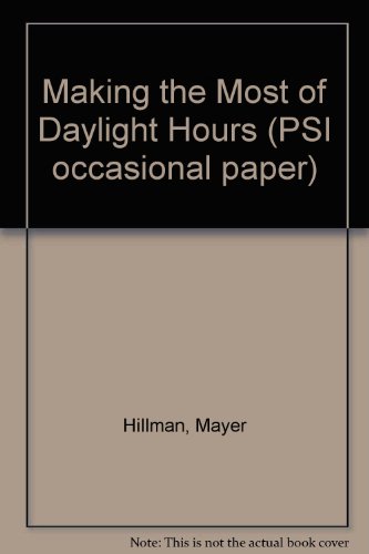 Making the Most of Daylight Hours (PSI Occasional Paper) (9780853744214) by Hillman, Mayer