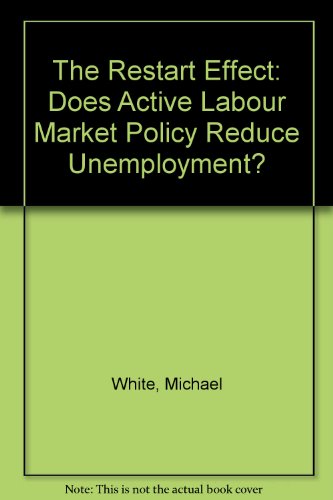 The Restart Effect: Does Active Labour Market Policy Reduce Unemployment? (9780853745549) by White, MichaeJ.