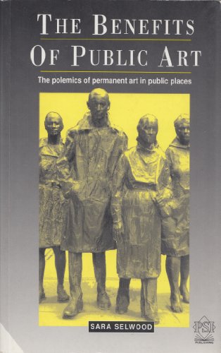 Beispielbild fr The Benefits of Public Art: The Polemics of Permanent Art in Public Places zum Verkauf von WorldofBooks