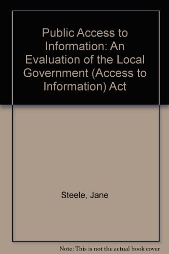 Public Access to Information: An Evaluation of the Local Government (Access to Information) Act 1985