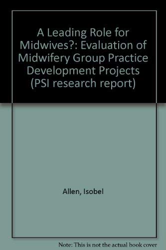 Imagen de archivo de A Leading Role for Midwives?: Evaluation of Midwifery Group Practice Development Projects (PSI research report) a la venta por AwesomeBooks