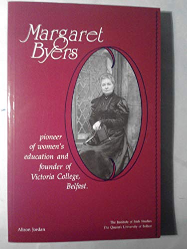 Beispielbild fr Margaret Byers: Pioneer of Women's Education and Founder of Victoria College, Belfast zum Verkauf von WorldofBooks
