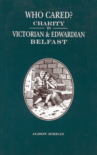 Beispielbild fr Who Cared? Charity In Victorian And Edwardian Belfast zum Verkauf von Willis Monie-Books, ABAA