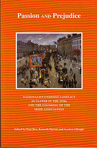 9780853894773: Passion and Prejudice: Nationalist/Unionist Conflict in Ulster in the 1930's and the Founding of the Irish Association