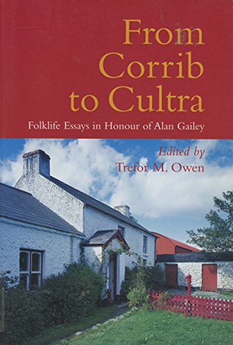 Stock image for From Corrib to Cultra: Folklife Essays in Honour of Alan Gailey for sale by WorldofBooks