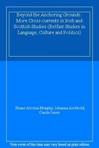 Stock image for Beyond the Anchoring Grounds: More Cross-currents in Irish and Scottish Studies for sale by Kennys Bookstore