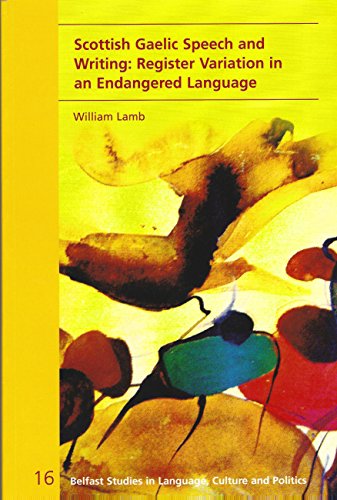 Scottish Gaelic Speech and Writing: Register Variation in an Endangered Language (Belfast Studies in Language, Culture and Politics) (9780853898955) by William Lamb