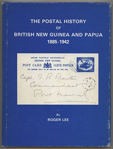The Postal History of British New Guinea and Papua, 1885-1942 (9780853973058) by [???]
