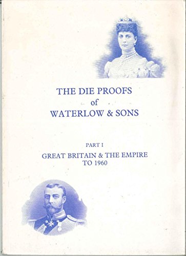 Stock image for The Die Proofs of Waterlow and Sons: Part I: Great Britain and the Empire to 1960 for sale by Posthoc Books [IOBA]