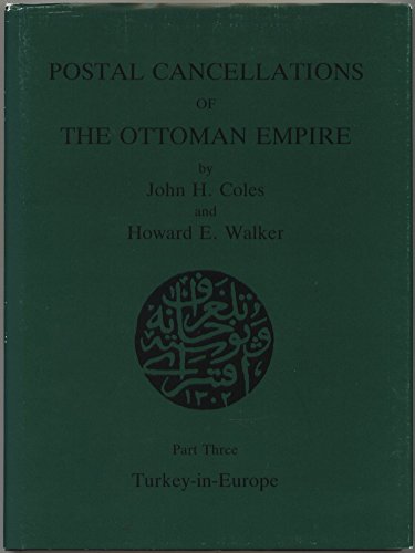 Postal Cancellations of the Ottoman Empire: Turkey in Europe Pt. 3 (9780853974321) by John H.; Walker Coles