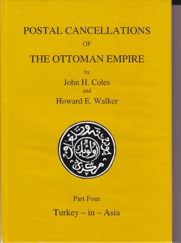 Postal Cancellations of the Ottoman Empire: Pt. 4: Anatolia or Turkey-in-Asia (9780853974437) by John H. Coles