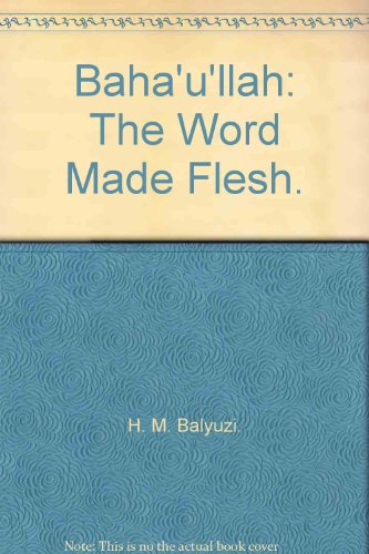 Stock image for Baha'u'llah: The Word Made Flesh. for sale by Books From California