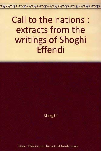 Imagen de archivo de Call To the Nations: Extracts from the Writings of Shoghi Effendi a la venta por BookDepart