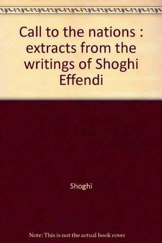 Stock image for Call To the Nations: Extracts from the Writings of Shoghi Effendi for sale by BookDepart