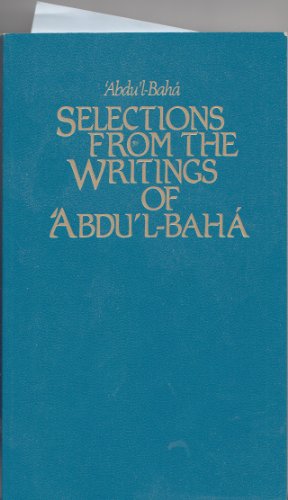 SELECTIONS FROM THE WRITINGS OF ABDU'L-BAHA ~ Compiled By The Research Department Of The Universa...