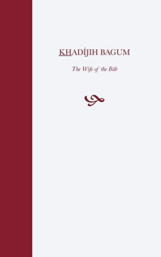 Imagen de archivo de Khadijih Bagum, the Wife of the Bab. a la venta por TotalitarianMedia