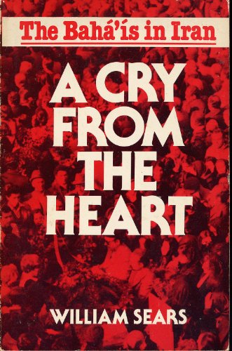 Stock image for A Cry from the Heart : The Baha'is in Iran for sale by Better World Books