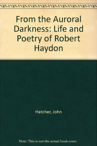 Beispielbild fr From the Auroral Darkness : The Life and Poetry of Robert Hayden zum Verkauf von Better World Books