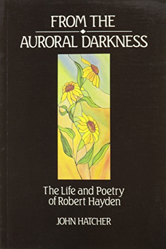 From the Auroral Darkness, The Life and Poetry of Robert Hayden (signed)