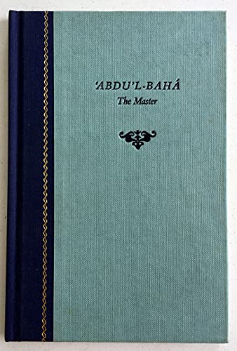 Stock image for Abdu l-Baha , the master: A compilation from the writings of George Townshend, Hand of the Cause of God (sometime Canon of St. Patrick's Cathedral, Dublin, Archdeacon of Clonfert) for sale by HPB Inc.