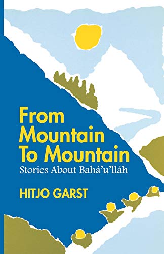 Beispielbild fr From Mountain to Mountain : Stories about Baha'u'llah zum Verkauf von Better World Books