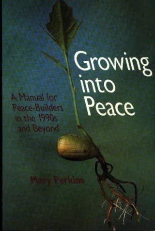 Beispielbild fr Growing Into Peace: A Manual for Peace-Builders in the 1990s and Beyond zum Verkauf von More Than Words