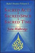 Beispielbild fr Sacred Acts, Sacred Space, Sacred Time (Baha'i Studies, Volume 1) zum Verkauf von 3rd St. Books